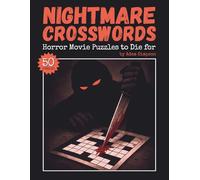 Nightmare Crosswords - Horror Movie Puzzles to Die for: 50 Fun and Challenging Crossword Puzzles Packed with Horror Trivia (Nightmare Horror Puzzles)