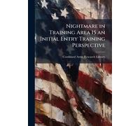 Nightmare in Training Area 15 an Initial Entry Training Perspective