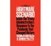 Nightmare Scenario: Inside the Trump Administration's Response to the Pandemic That Changed History
