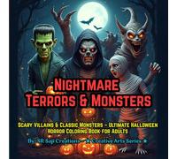 Nightmare Terrors & Monsters: Scary Villains & Classic Monsters - Ultimate Halloween Horror Coloring Book for Adults (Creepy-Cute & Horror Coloring Series)