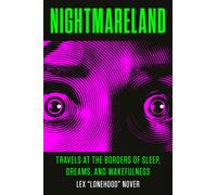 Nightmareland : Travels at the Borders of Sleep, Dreams, and Wakefulness