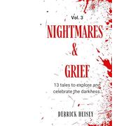 Nightmares & Grief Vol. 3: 13 Tales to Explore and Celebrate the Darkness
