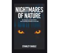 Nightmares of Nature: An Intimate Portrait of Life's Most Touching Moments in the Wild