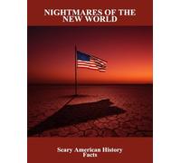 Nightmares Of The New World: Scary American History Facts