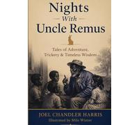 Nights With Uncle Remus: Tales of Adventure, Trickery & Timeless Wisdom