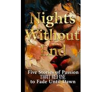 Nights Without End: Five Stories of Passion That Refuse to Fade Until Dawn