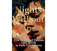 Nights Without End: Five Stories of Passion That Refuse to Fade Until Dawn