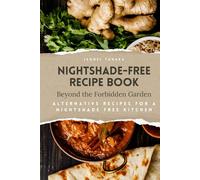 Nightshade-Free Recipe Book: Beyond the Forbidden Garden: Nightshade Alternative Recipes For A Nightshade Free Kitchen