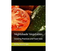Nightshade Vegetables: Growing Practices and Food Uses (All About Vegetables)
