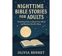Nighttime Bible Stories for Adults: Soothing Tales to Quiet Your Mind and Restore Restful Sleep