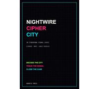 Nightwire Cipher City: 30 Cyberpunk Signal Cases, Ciphers, Maps and Logic Puzzles (Nightwire Archives)