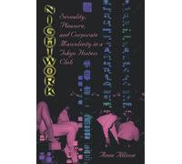 Nightwork: Sexuality, Pleasure, and Corporate Masculinity in a Tokyo Hostess Club
