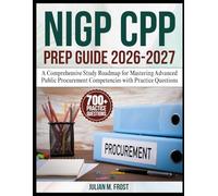 NIGP CPP Prep Guide 2026-2027: A Comprehensive Study Roadmap for Mastering Advanced Public Procurement Competencies with Practice Questions