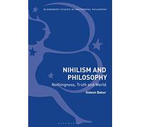 Nihilism and Philosophy: Nothingness, Truth and World (Bloomsbury Studies in Continental Philosophy)