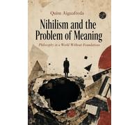 Nihilism and the Problem of Meaning: Philosophy in a World Without Foundations