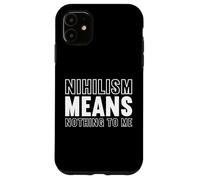 nihilism means nothing to me Design for a fan of philosophy Case for iPhone 11