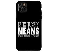 nihilism means nothing to me Design for a fan of philosophy Case for iPhone 11 Pro Max
