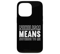 nihilism means nothing to me Design for a fan of philosophy Case for iPhone 13 Pro