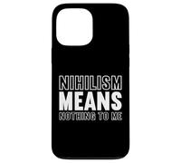 nihilism means nothing to me Design for a fan of philosophy Case for iPhone 13 Pro Max