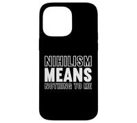 nihilism means nothing to me Design for a fan of philosophy Case for iPhone 14 Pro Max