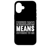 nihilism means nothing to me Design for a fan of philosophy Case for iPhone 16