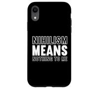 nihilism means nothing to me Design for a fan of philosophy Case for iPhone XR