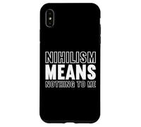 nihilism means nothing to me Design for a fan of philosophy Case for iPhone XS Max