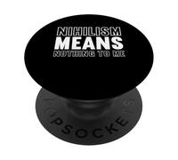 nihilism means nothing to me Design for a fan of philosophy PopSockets Adhesive PopGrip