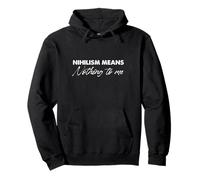 Nihilism Means Nothing To Me Pullover Hoodie