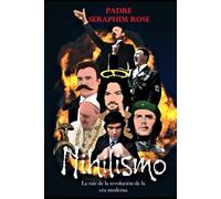 Nihilismo: La raíz de la revolución de la era moderna (Obras del padre Serafin Rose)