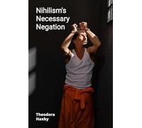 Nihilism's Necessary Negation: Examining the Philosophy of Nothingness and Its Significance