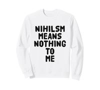 Nihilsm Means Nothing To Me Funny Intellectual Philosophy Sweatshirt