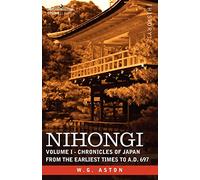 Nihongi: Volume I - Chronicles of Japan from the Earliest Times to A.D. 697