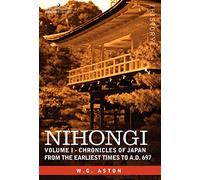 Nihongi: Volume I - Chronicles of Japan from the Earliest Times to A.D. 697
