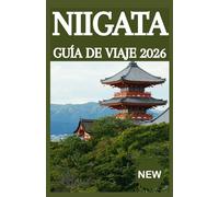 NIIGATA GUÍA DE VIAJE 2026