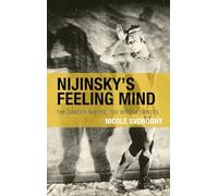 Nijinsky's Feeling Mind: The Dancer Writes, The Writer Dances (Crosscurrents: Russia's Literature in Context)