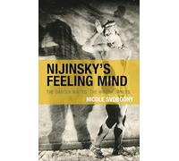 Nijinsky's Feeling Mind: The Dancer Writes, The Writer Dances (Crosscurrents: Russia's Literature in Context)