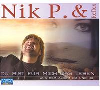 Nik P.& Reflex - Du Bist Für Mich das Leben