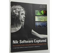 Nik Software Captured: The Complete Guide to Using Nik Software′s Photographic Tools