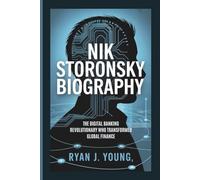 NIK STORONSKY BIOGRAPHY: The Digital Banking Revolutionary Who Transformed Global Finance