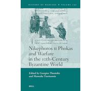 Nikephoros II Phokas and Warfare in the 10th-Century Byzantine World: 152 (History of Warfare, 152)
