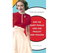 Niki de Saint Phalle und die Pracht der Frauen: Romanbiografie