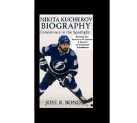 NIKITA KUCHEROV BIOGRAPHY: Consistency in the Spotlight Scoring 121 Points in 78 Games A Season of Sustained Excellence