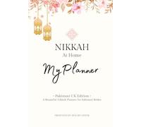 Nikkah at Home Planner (Pakistani UK Edition): A UK Edition Islamic Wedding Workbook with Paperwork Checklists, Décor Layouts, Food Plans, Beauty Prep, Guest Lists & Timeline