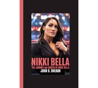 NIKKI BELLA: The Journey And Career Of Nikki Bella