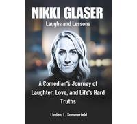 NIKKI GLASER : Laughs and Lessons: A Comedian’s Journey of Laughter, Love, and Life's Hard Truths (BIOGRAPHIES OF LAUGH LEGENDS: THE UNTOLD STORIES OF AMERICA'S TOP COMEDIANS)