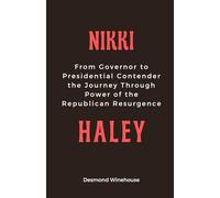 Nikki Haley: From Governor to Presidential Contender the Journey through Power of the Republican Resurgence