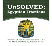 Nikki Smith UnSOLVED: Egyptian Fractions: Advanced Yet Accessible Problems in Nikki Smith Multicolor