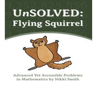 Nikki Smith UnSOLVED: Flying Squirrel: Advanced Yet Accessible Problems in Nikki Smith Multicolor