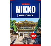 Nikko Reiseführer 2025: Erkunden Sie Japans historische Tempel, die lokale Kultur, die wichtigsten Sehenswürdigkeiten und Insidertipps für Ihr Asien-Abenteuer.